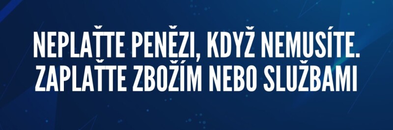 Neplatte penezi kdyz nemusite zaplatte zbozim nebo sluzbamy 1